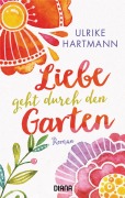 Cover-Bild zum Titel 'Liebe geht durch den Garten' von 'Ulrike Hartmann'