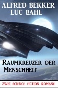 Cover-Bild zum Titel 'Raumkreuzer der Menschheit: Zwei Science Fiction Romane' von 'Alfred Bekker, Luc Bahl'