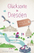 Cover-Bild zum Titel 'Glücksorte in Dresden' von 'Christine Fischer'