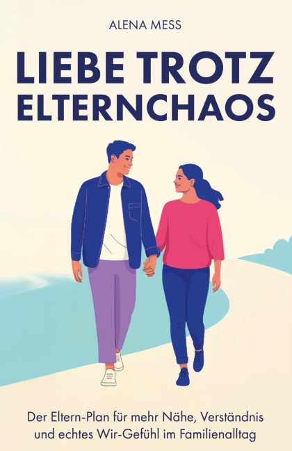 Liebe trotz Elternchaos - Alena Mess