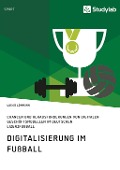Cover-Bild zum Titel 'Digitalisierung im Fußball. Chancen und Herausforderungen von digitalen Geschäftsmodellen im deutschen Lizenzfußball' von 'Lukas Lohmann'