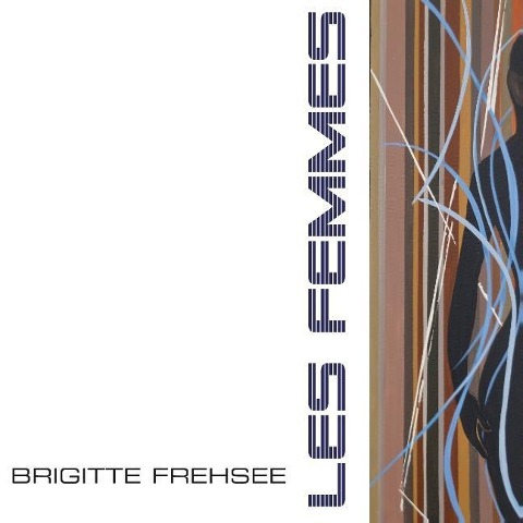 Les Femmes (Bilder 2010-2013) - Brigitte Frehsee