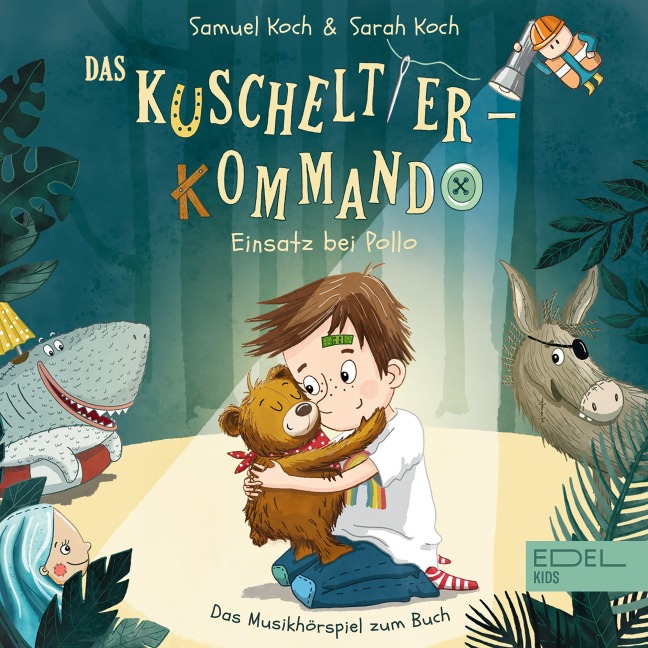 Das Kuscheltier-Kommando - Einsatz bei Pollo (Das Musikhörspiel zum Buch von Samuel Koch & Sarah Koch) - Andreana Clemenz, Oliver Timpe, Sarah Koch, Elisabeth Heller, Samuel Koch