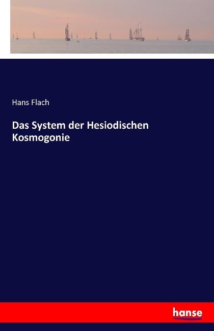 Das System der Hesiodischen Kosmogonie - Hans Flach