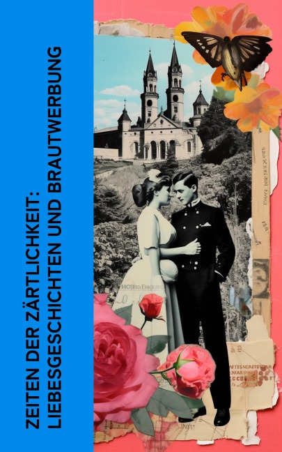 Zeiten der Zärtlichkeit: Liebesgeschichten und Brautwerbung - Jane Austen, Walter Scott, Sophie Von La Roche, Hedwig Courths-Mahler, Eufemia Von Adlersfeld-Ballestrem