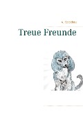 Treue Freunde - A. Ketschau