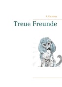 Cover-Bild zum Titel 'Treue Freunde' von 'A. Ketschau'