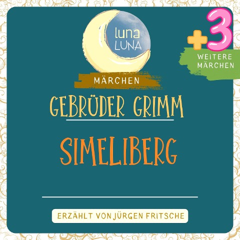 Gebrüder Grimm: Simeliberg plus drei weitere Märchen - Gebrüder Grimm, Luna Luna