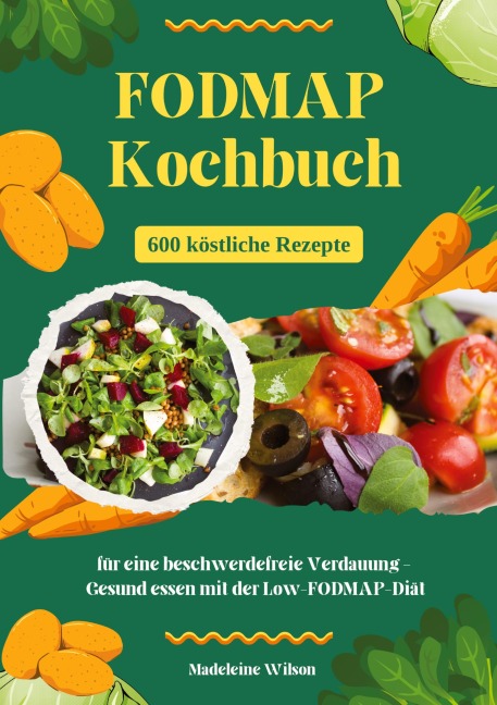 FODMAP Kochbuch: 600 köstliche Rezepte für eine beschwerdefreie Verdauung - Gesund essen mit der Low-FODMAP-Diät - Madeleine Wilson