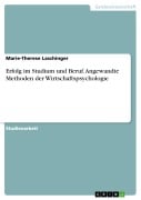 Cover-Bild zum Titel 'Erfolg im Studium und Beruf. Angewandte Methoden der Wirtschaftspsychologie' von 'Marie-Therese Laschinger'