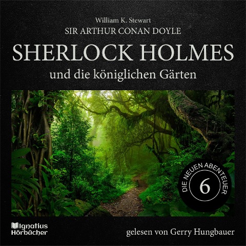 Sherlock Holmes und die königlichen Gärten (Die neuen Abenteuer, Folge 6) - Arthur Conan Doyle, William K. Stewart