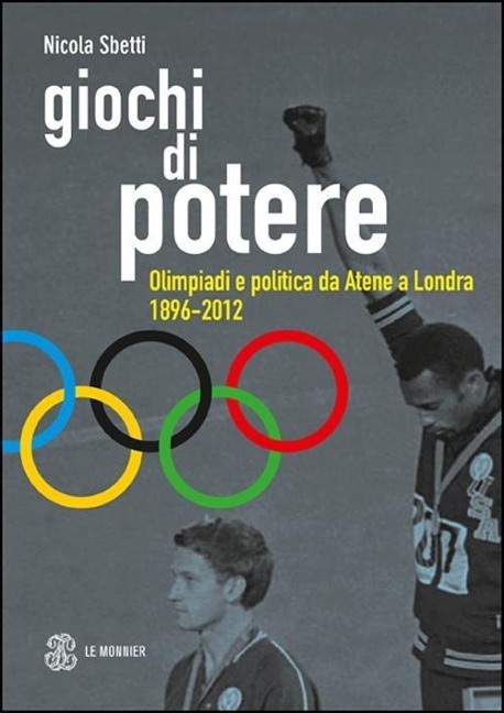 Giochi di potere. Olimpiadi e politica da Atene a Londra 1896-2012 - Nicola Sbetti