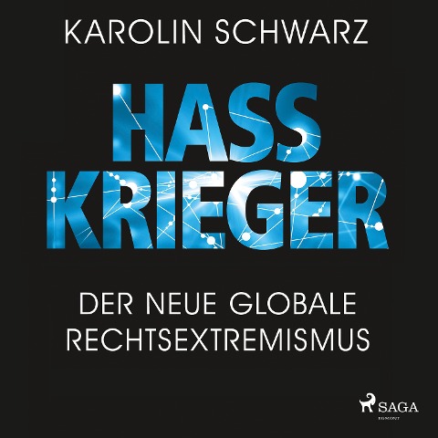 Hasskrieger: Der neue globale Rechtsextremismus - Karolin Schwarz