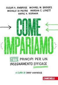Come impariamo. Sette principi per un insegnamento efficace - Susan A. Ambrose, Michael W. Bridges, Michele Di Pietro, Marsha C. Lovett, Marie K. Norman