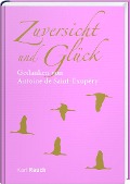 Zuversicht und Glück - Antoine de Saint-Exupéry