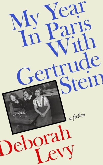 My Year in Paris with Gertrude Stein - Deborah Levy