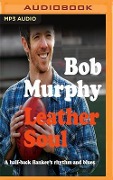 Leather Soul: A Halfback Flanker's Rhythm and Blues - Bob Murphy