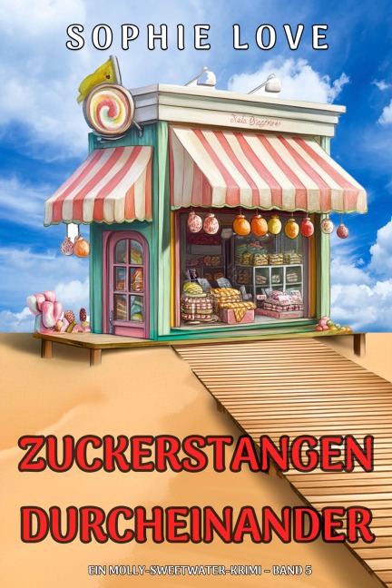 Zuckerstangen-Durcheinander (Ein Molly-Sweetwater-Krimi - Band 5) - Sophie Love