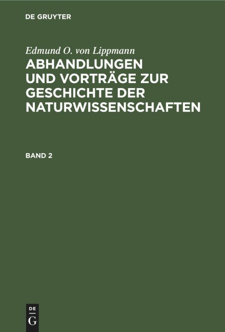 Edmund O. von Lippmann: Abhandlungen und Vorträge zur Geschichte der Naturwissenschaften. Band 2 - Edmund O. Von Lippmann