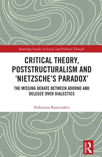 Critical Theory, Poststructuralism and 'Nietzsche's Paradox' - Nektarios Kastrinakis
