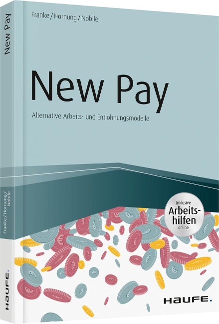 New Pay - Alternative Arbeits- und Entlohnungsmodelle - inkl. Arbeitshilfen online - Sven Franke, Stefanie Hornung, Nadine Nobile