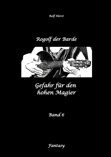 Rogolf der Barde: Lost Places, Dunkle Macht, Magier, Rituale, Silberdolch, goldene Klinge, Armbrust, Pfeil und Bogen, Schwert, Kutte, Kapuzenmantel, Parapsychologie, Verrat - Rolf Horst