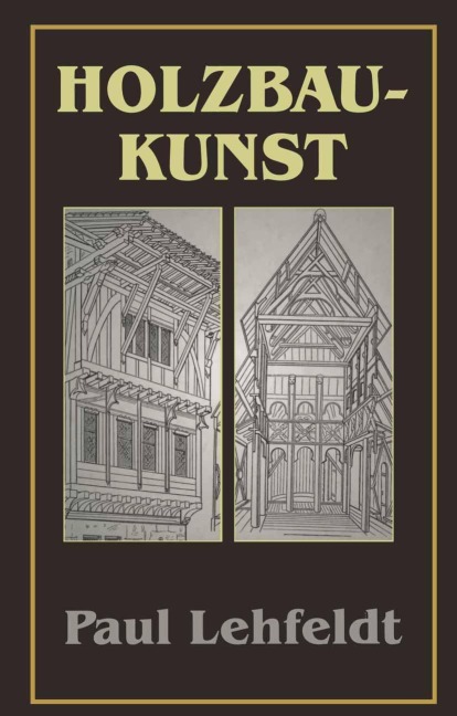 Die Holzbaukunst - Paul Lehfeldt