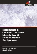 Cover-Bild zum Titel 'Isolamento e caratterizzazione biochimica di Pseudomonas Aerigunosa' von 'Asma Yousafzai, Gulali Khan'