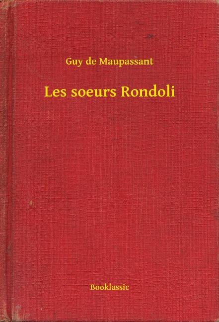Les soeurs Rondoli - Guy de Maupassant