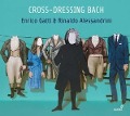 Cover-Bild zum Titel 'Cross-dressing Bach' von 'Enrico Gatti & Rinaldo Alessandrini'