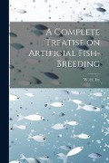Cover-Bild zum Titel 'A Complete Treatise on Artificial Fish-Breeding' von 'W. H. Fry'