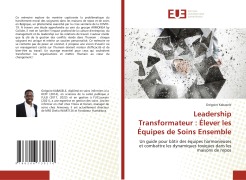 Cover-Bild zum Titel 'Leadership Transformateur : Élever les Équipes de Soins Ensemble' von 'Grégoire Kabasele'