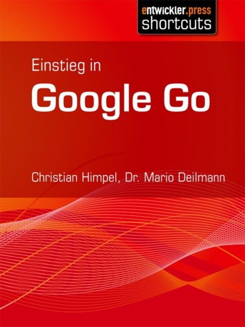 Einstieg in Google Go - Mario Deilmann, Christian Himpel