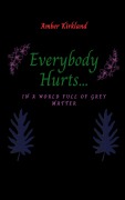 Cover-Bild zum Titel 'Everybody Hurts... In A World Full of Gray Matter' von 'Amber Kirkland'