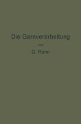 Cover-Bild zum Titel 'Die Garnverarbeitung' von 'G. Rohn'