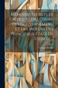 Cover-Bild zum Titel 'Mémoires Secrets Et Critiques Des Cours, Des Gouvernemens, Et Des Moeurs Des Principaux États De L'italie ....' von 'Giuseppe Gorani'