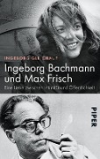 Cover-Bild zum Titel 'Ingeborg Bachmann und Max Frisch' von 'Ingeborg Gleichauf'