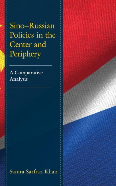 Sino-Russian Policies in the Center and Periphery - Samra Sarfraz Khan