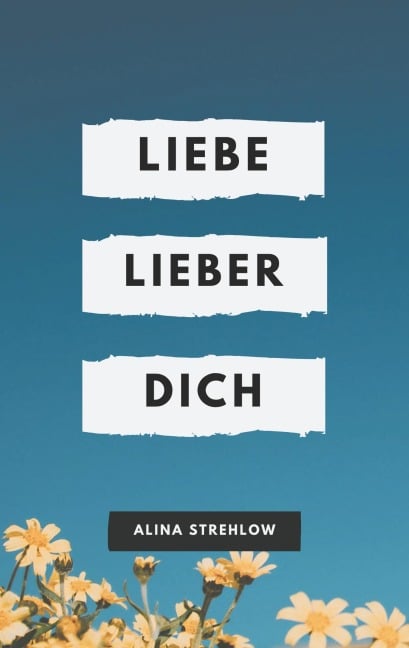 Liebe lieber dich - Alina Strehlow
