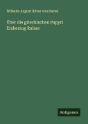 Cover-Bild zum Titel 'Über die griechischen Papyri Erzherzog Rainer' von 'Wilhelm August Ritter von Hartel'