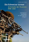 Cover-Bild zum Titel 'Die Schweizer Armee im Zeitalter der Illusionen, 1990-2023' von 'Mauro Mantovani'
