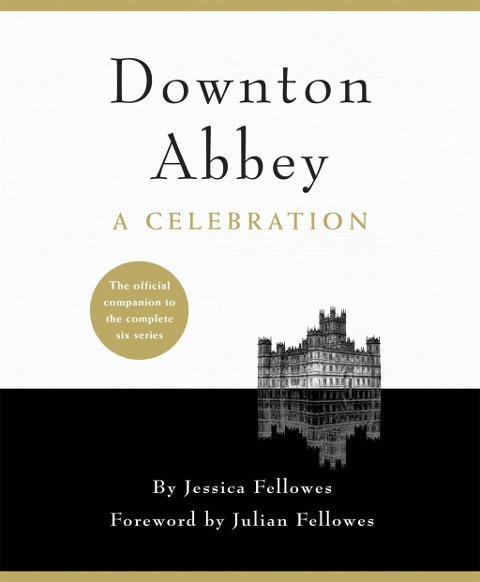 Downton Abbey - A Celebration - Jessica Fellowes