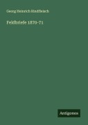 Cover-Bild zum Titel 'Feldbriefe 1870-71' von 'Georg Heinrich Rindfleisch'