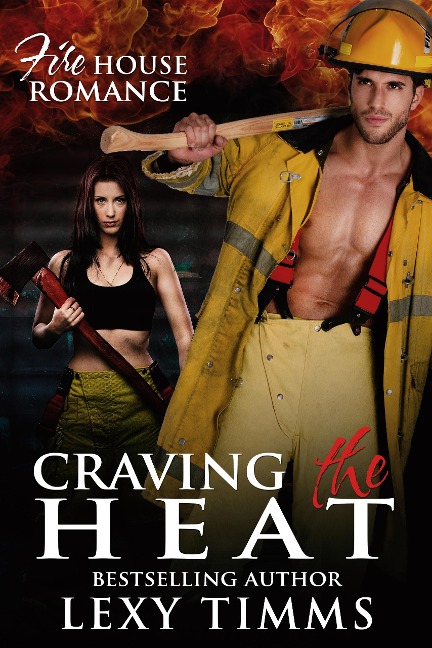 Craving the Heat (Firehouse Romance Series, #3) - Lexy Timms
