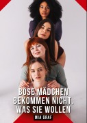 Cover-Bild zum Titel 'Böse mädchen bekommen nicht, was sie wollen' von 'Mia Graf'