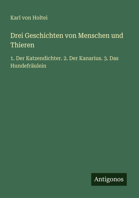 Drei Geschichten von Menschen und Thieren - Karl Von Holtei