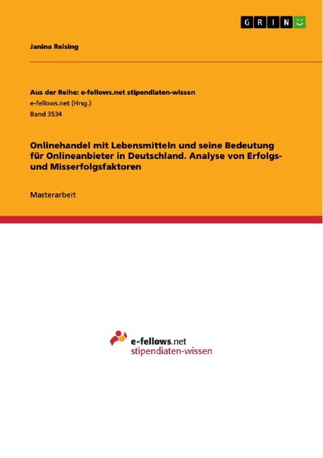 Onlinehandel mit Lebensmitteln und seine Bedeutung für Onlineanbieter in Deutschland. Analyse von Erfolgs- und Misserfolgsfaktoren - Janina Reising