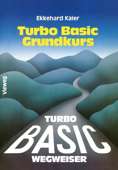Turbo Basic-Wegweiser Grundkurs - Ekkehard Kaier