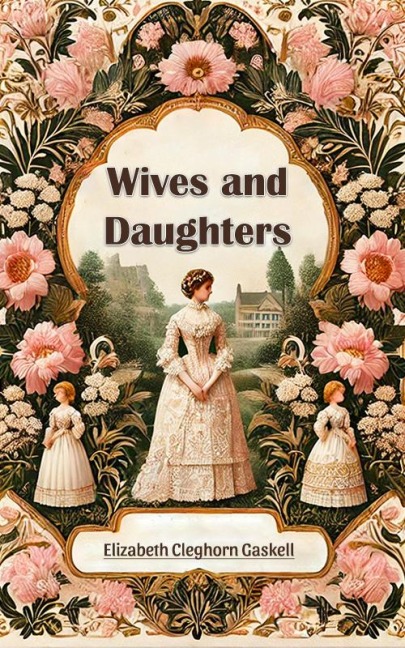 Wives and Daughters - Elizabeth Cleghorn Gaskell