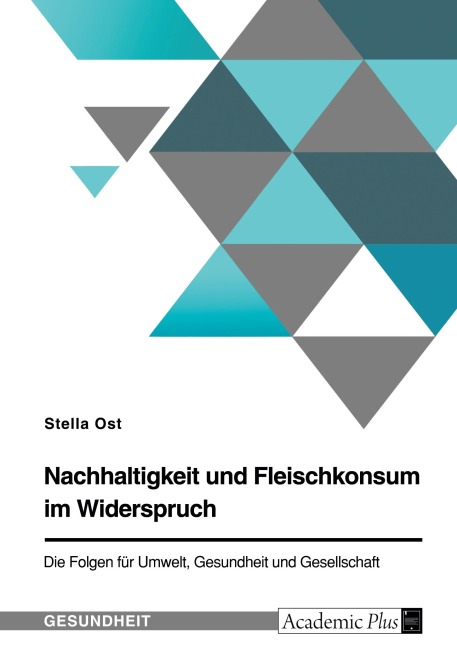 Nachhaltigkeit und Fleischkonsum im Widerspruch. Die Folgen für Umwelt, Gesundheit und Gesellschaft - Stella Ost